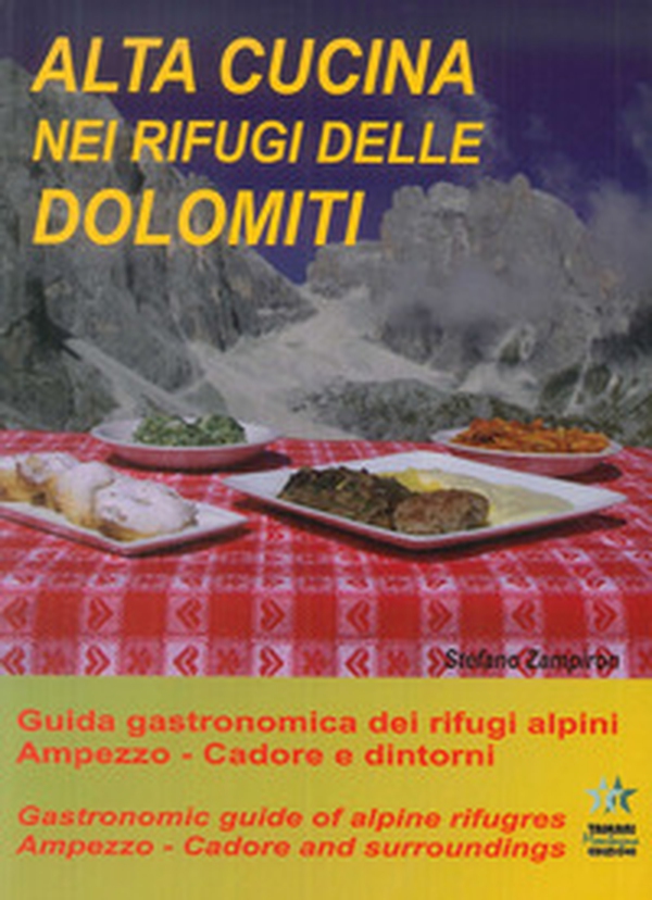 Alta cucina nei rifugi delle Dolomiti. Guida gastronomica dei rifugi alpini. Ampezzo. Cadore e dintorni-Gastronomic guide of alpine refuges. Ampezzo. Cadore and surroundings - Librerie.coop Alta cucina nei rifugi delle Dolomiti. Guida gastronomica dei rifugi alpini. Ampezzo. Cadore e dintorni-Gastronomic guide of alpine refuges. Ampezzo. Cadore and surroundings - Librerie.coop