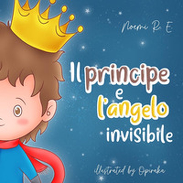 Il principe e l'angelo invisibile - Librerie.coop Il principe e l'angelo invisibile - Librerie.coop