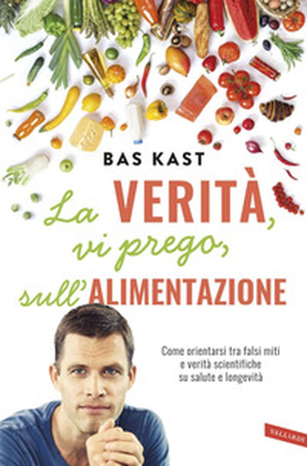 La verità, vi prego, sull'alimentazione. Come orientarsi tra falsi miti e verità scientifiche su salute e longevità - Librerie.coop La verità, vi prego, sull'alimentazione. Come orientarsi tra falsi miti e verità scientifiche su salute e longevità - Librerie.coop