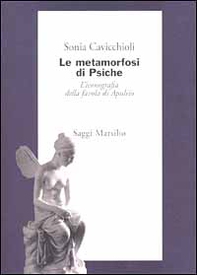 Le metamorfosi di Psiche. L'iconografia della favola di Apuleio - Librerie.coop