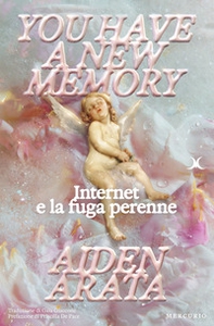 You have a new memory. Internet e la fuga perenne - Librerie.coop