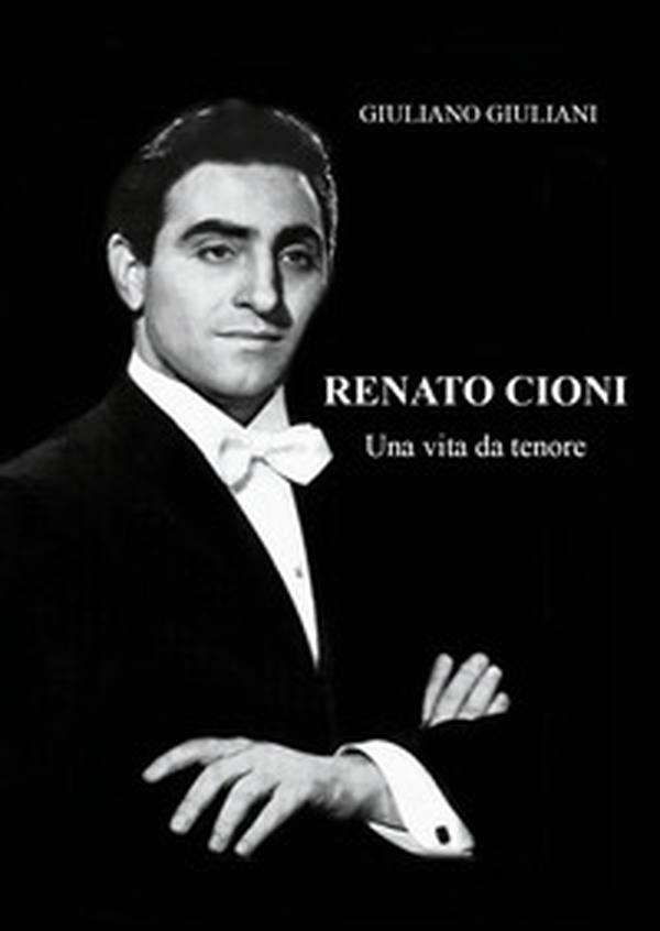 Renato Cioni. Una vita da tenore - Librerie.coop Renato Cioni. Una vita da tenore - Librerie.coop