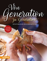 Von Generation zu Generation. Südtiroler Bauernküche. Die besten traditionellen Rezepte - Librerie.coop
