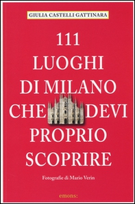 111 luoghi di Milano che devi proprio scoprire - Librerie.coop 111 luoghi di Milano che devi proprio scoprire - Librerie.coop