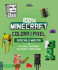 100% Minecraft. Colora i pixel. Speciale mostri - Librerie.coop