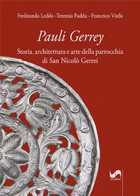 Pauli Gerrey. Storia, architettura e arte della parrocchia di San Nicolò Gerrei - Librerie.coop
