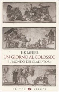 Un giorno al Colosseo. Il mondo dei gladiatori - Librerie.coop