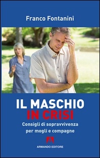 Il maschio in crisi. Consigli di sopravvivenza per moglie e compagne - Librerie.coop Il maschio in crisi. Consigli di sopravvivenza per moglie e compagne - Librerie.coop