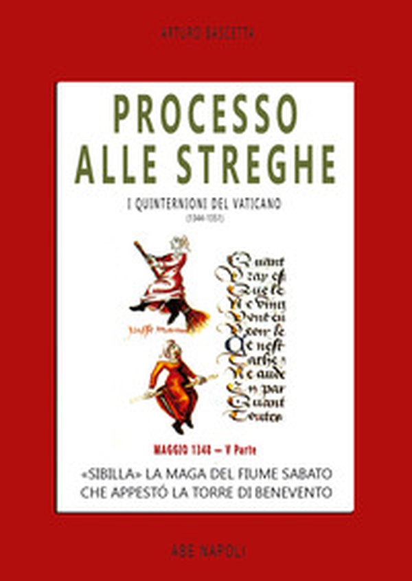 Processo alle streghe di Benevento. «Sibilla» La maga del fiume Sabato che appestó la torre di Benevento Maggio 1348. I quinternioni del 1348 - Vol. 5 - Librerie.coop