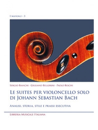 Le suites per violoncello solo di Johann Sebastian Bach. Analisi, storia, stile e prassi esecutiva - Librerie.coop