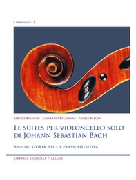 Le suites per violoncello solo di Johann Sebastian Bach. Analisi, storia, stile e prassi esecutiva - Librerie.coop Le suites per violoncello solo di Johann Sebastian Bach. Analisi, storia, stile e prassi esecutiva - Librerie.coop