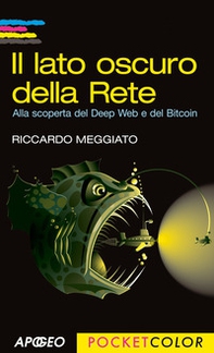 Il lato oscuro della rete. Alla scoperta del Deep Web e del Bitcoin - Librerie.coop