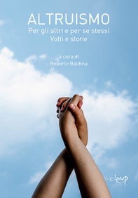 Altruismo. Per gli altri e per se stessi. Volti e storie - Librerie.coop