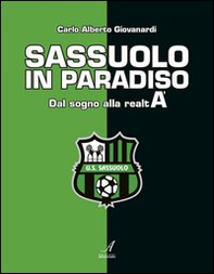 Sassuolo in paradiso. Dal sogno alla realtà - Librerie.coop Sassuolo in paradiso. Dal sogno alla realtà - Librerie.coop