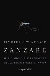 Zanzare. Il più micidiale predatore della storia dell'umanità - Librerie.coop Zanzare. Il più micidiale predatore della storia dell'umanità - Librerie.coop