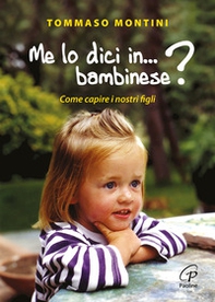 Me lo dici in bambinese? Come capire i nostri figli - Librerie.coop Me lo dici in bambinese? Come capire i nostri figli - Librerie.coop