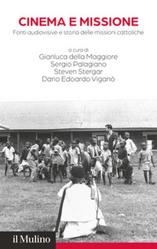 Cinema e missione. Fonti audiovisive e storia delle missioni cattoliche - Librerie.coop Cinema e missione. Fonti audiovisive e storia delle missioni cattoliche - Librerie.coop