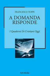 A domanda risponde. I quaderni di Cristiani Oggi - Librerie.coop A domanda risponde. I quaderni di Cristiani Oggi - Librerie.coop