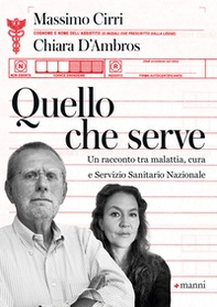 Quello che serve. Un racconto tra malattia, cura e Servizio Sanitario Nazionale - Librerie.coop