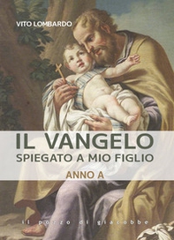 Il Vangelo spiegato a mio figlio. Anno A - Librerie.coop