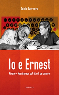 Io e Ernest. Pivano-Hemingway sul filo di un amore - Librerie.coop
