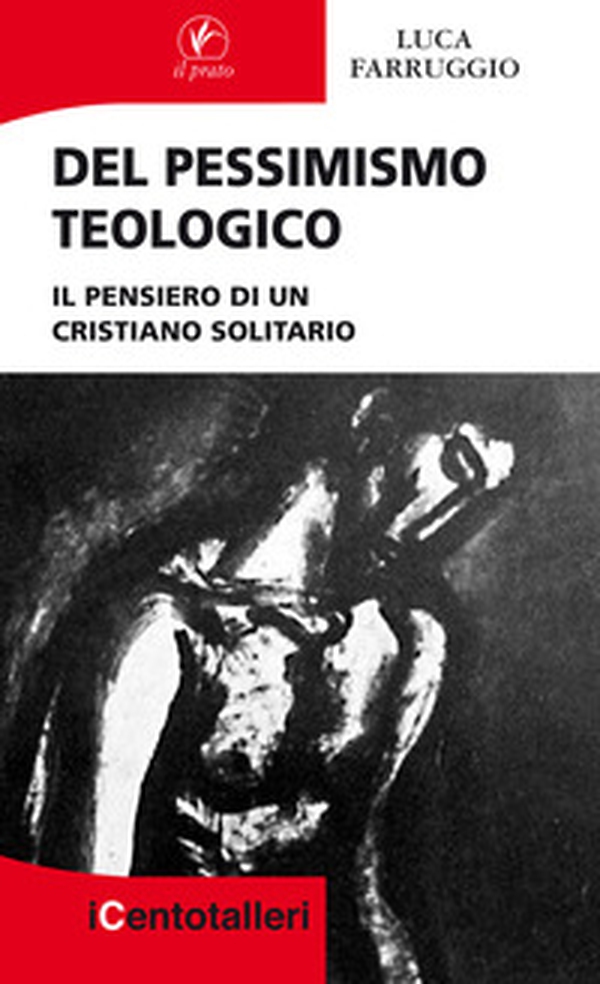 Del pessimismo teologico. Il pensiero di un cristiano solitario - Librerie.coop Del pessimismo teologico. Il pensiero di un cristiano solitario - Librerie.coop