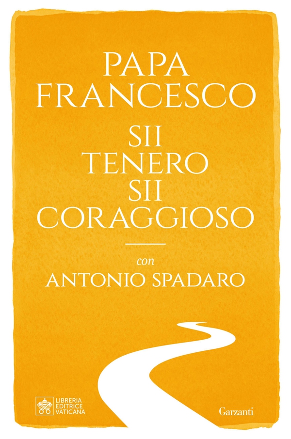 Sii tenero, sii coraggioso - Librerie.coop Sii tenero, sii coraggioso - Librerie.coop