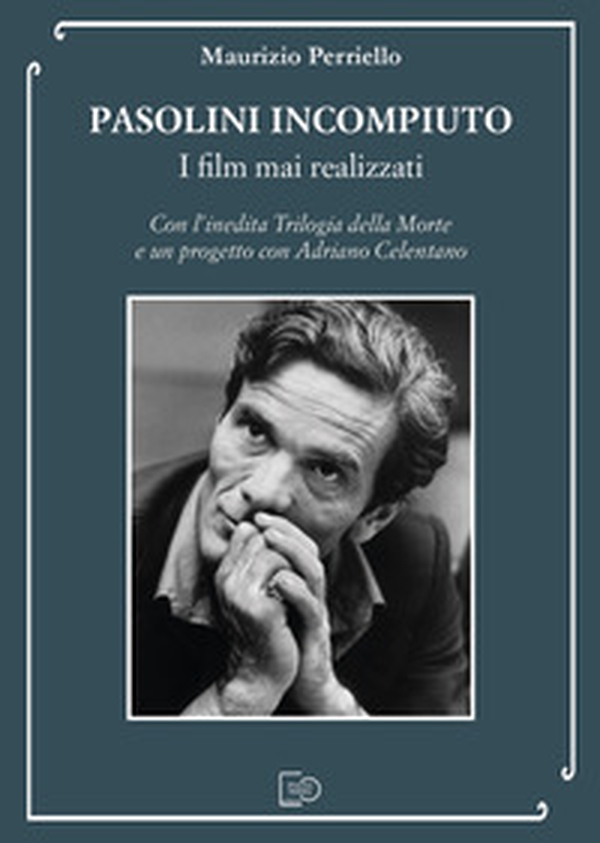 Pasolini incompiuto. I film mai realizzati. Con l'inedita Trilogia della Morte e un progetto con Adriano Celentano - Librerie.coop