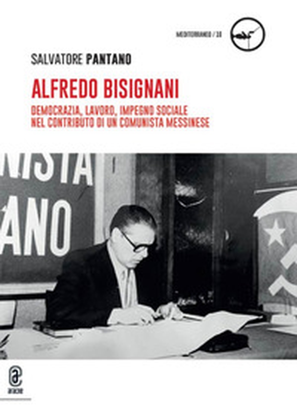 Alfredo Bisignani. Democrazia, lavoro, impegno sociale nel contributo di un comunista messinese - Librerie.coop