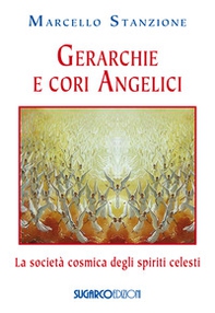 Gerarchie e cori angelici. La società cosmica degli spiriti celesti - Librerie.coop