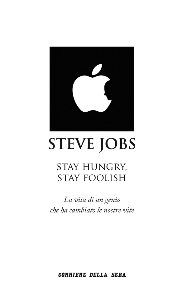 Steve Jobs, Stay Hungry, Stay Foolish - Librerie.coop Steve Jobs, Stay Hungry, Stay Foolish - Librerie.coop