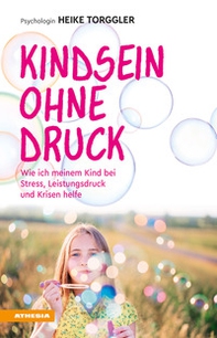 Kindsein ohne Druck. Wie ich meinem Kind bei Stress, Leistungsdruck und Krisen helfe - Librerie.coop Kindsein ohne Druck. Wie ich meinem Kind bei Stress, Leistungsdruck und Krisen helfe - Librerie.coop