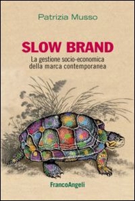 Slow brand. La gestione socio-economica della marca contemporanea - Librerie.coop