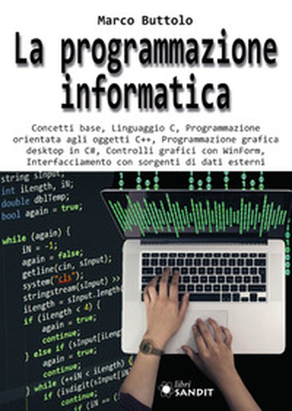 La programmazione informatica. Concetti base, Linguaggio C, Programmazione orientata agli oggetti C++, Programmazione grafica desktop in C#, Controlli grafici con WinForm, Interfacciamento con sorgenti di dati esterni - Librerie.coop La programmazione informatica. Concetti base, Linguaggio C, Programmazione orientata agli oggetti C++, Programmazione grafica desktop in C#, Controlli grafici con WinForm, Interfacciamento con sorgenti di dati esterni - Librerie.coop