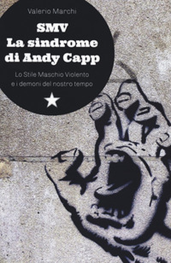 SMV. La sindrome di Andy Capp. Lo stile maschio violento e i demoni del nostro tempo - Librerie.coop SMV. La sindrome di Andy Capp. Lo stile maschio violento e i demoni del nostro tempo - Librerie.coop