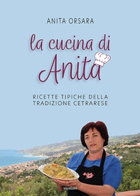 La cucina di Anita. Ricette tipiche della tradizione cetrarese. Ediz. italiana, inglese e giapponese - Librerie.coop