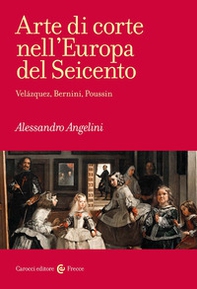 Arte di corte nell'Europa del Seicento. Velázquez, Bernini, Poussin - Librerie.coop