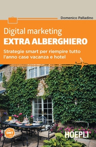 Digital marketing extra-alberghiero. Strategie smart per riempire tutto l'anno case vacanza e hotel - Librerie.coop