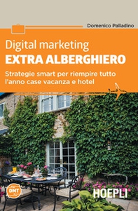 Digital marketing extra-alberghiero. Strategie smart per riempire tutto l'anno case vacanza e hotel - Librerie.coop Digital marketing extra-alberghiero. Strategie smart per riempire tutto l'anno case vacanza e hotel - Librerie.coop