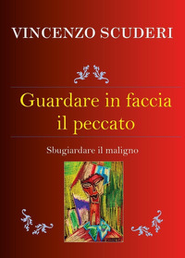 Guardare in faccia il peccato. Sbugiardare il maligno - Librerie.coop Guardare in faccia il peccato. Sbugiardare il maligno - Librerie.coop