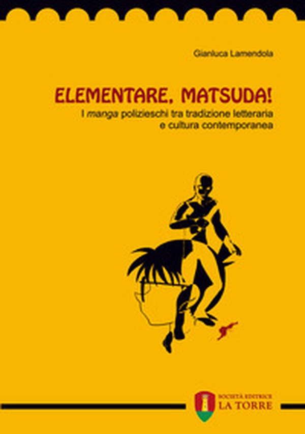 Elementare, Matsuda! I «manga» polizieschi tra tradizione letteraria e cultura contemporanea - Librerie.coop Elementare, Matsuda! I «manga» polizieschi tra tradizione letteraria e cultura contemporanea - Librerie.coop