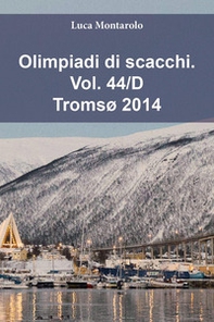 Olimpiadi di scacchi - Vol. 44\D - Librerie.coop