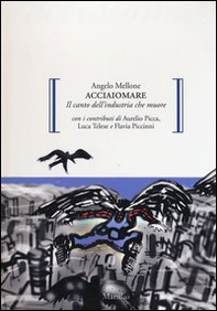 Acciaiomare. Il canto dell'industria che muore - Librerie.coop