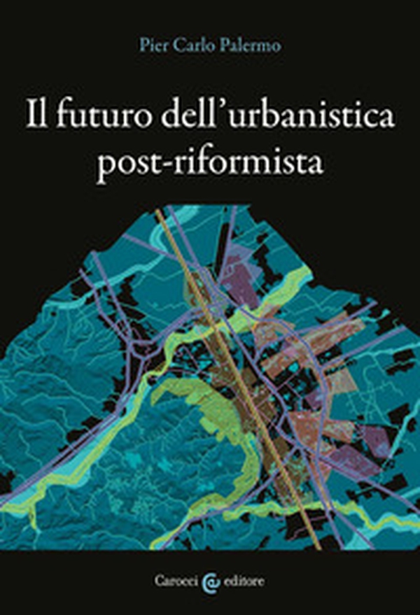 Il futuro dell'urbanistica post-riformista - Librerie.coop Il futuro dell'urbanistica post-riformista - Librerie.coop