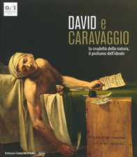 David e Caravaggio. La crudeltà della natura, il profumo dell'ideale - Librerie.coop David e Caravaggio. La crudeltà della natura, il profumo dell'ideale - Librerie.coop