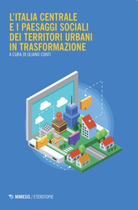 L'Italia centrale e i paesaggi sociali dei territori urbani in trasformazione - Librerie.coop