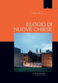 Elogio di nuove Chiese. Una libera sequenza di incontri e di luoghi significativi rivisitati - Librerie.coop