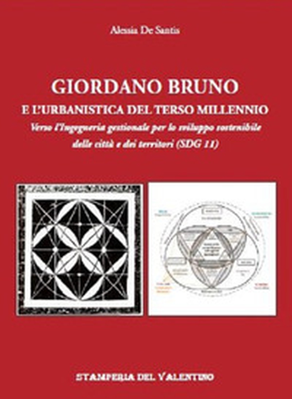 Giordano Bruno e l'urbanistica del Terzo Millennio. Verso l'Ingegneria gestionale per lo sviluppo sostenibile delle città e dei territori (SDG 11) - Librerie.coop Giordano Bruno e l'urbanistica del Terzo Millennio. Verso l'Ingegneria gestionale per lo sviluppo sostenibile delle città e dei territori (SDG 11) - Librerie.coop