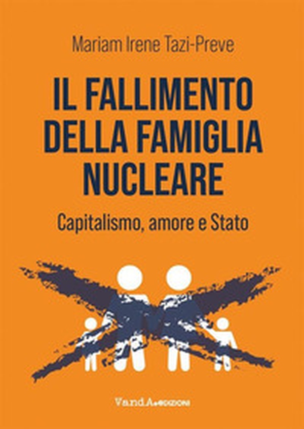 Il fallimento della famiglia nucleare. Capitalismo, amore e Stato - Librerie.coop Il fallimento della famiglia nucleare. Capitalismo, amore e Stato - Librerie.coop