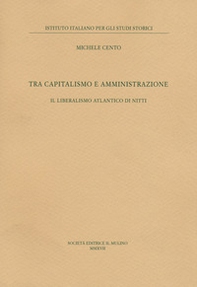 Tra capitalismo e amministrazione. Il liberalismo atlantico di Nitti - Librerie.coop
